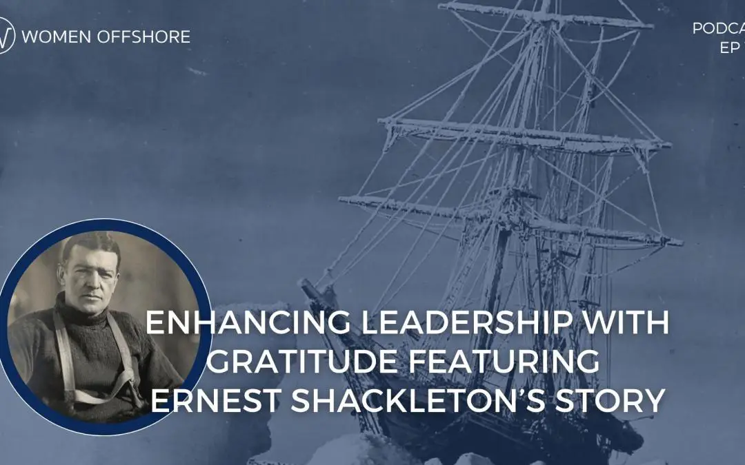 ENHANCING LEADERSHIP WITH GRATITUDE FEATURING SHACKLETON’S STORY, EPISODE 179