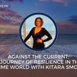AGAINST THE CURRENT: A JOURNEY OF RESILIENCE IN THE MARITIME WORLD WITH KITARA SMOLINSKI, EPISODE 193