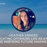 HEATHER ENNESS: NAVIGATING OFFSHORE LIFE AS A MOM AND INSPIRING FUTURE MARINERS, EPISODE 196