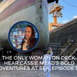 THE ONLY WOMAN ON DECK: HEAR CASSIE MEAD’S BOLD ADVENTURES AT SEA, EPISODE 198